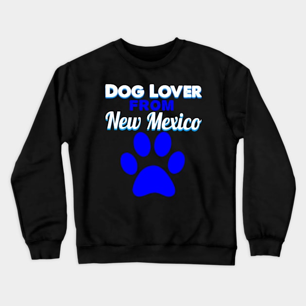 Dog Lover From New Mexico! Crewneck Sweatshirt by GreenCowLand